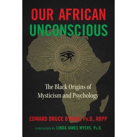 Inner Traditions International Our African Unconscious: The Black Origins of Mysticism and Psychology (Edition, Revised of the African Unconscious)
