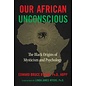 Inner Traditions International Our African Unconscious: The Black Origins of Mysticism and Psychology (Edition, Revised of the African Unconscious) - by Edward Bruce Bynum Ph.d. Abpp and Linda James Myers