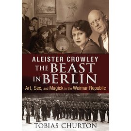 Inner Traditions International Aleister Crowley: The Beast in Berlin: Art, Sex, and Magick in the Weimar Republic