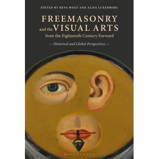 Bloomsbury Visual Arts (Bloomsbury Academic) Freemasonry and the Visual Arts from the Eighteenth Century Forward: Historical and Global Perspectives