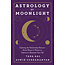 Astrology by Moonlight: Exploring the Relationship Between Moon Phases & Planets to Improve & Illuminate Your Life - by Tara Aal and Aswin Subramanyan