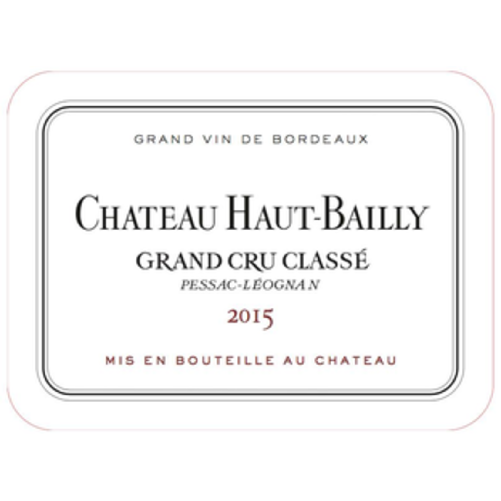 Wine Chateau Haut Bailly Grand Cru Classe Pessac-Leognan 2015