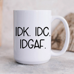 IDK. IDC.....