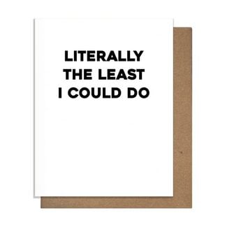 Pretty Alright Goods Literally the Least I Could Do Card