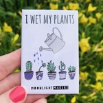 Moonlight Makers Wet My Plants Magnet