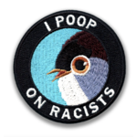 Iron-on Patch - I Poop on Racists
