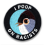 Iron-on Patch - I Poop on Racists