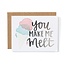 You Make Me Melt Card