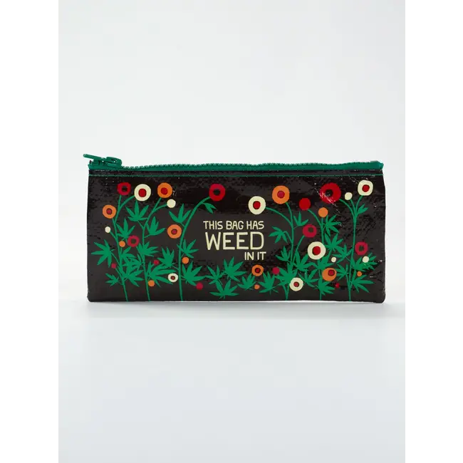 Pencil Pouch - This Bag Has Weed In It