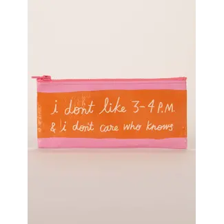 Pencil Pouch - I Dont Like 3-4pm