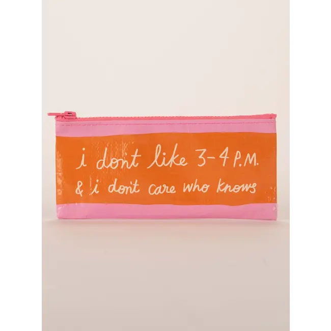 Pencil Pouch - I Dont Like 3-4pm