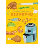 101 Things to Do With: An Air Fryer