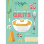 101 Things to Do With: Grits