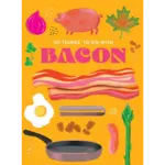 101 Things to Do With: Bacon