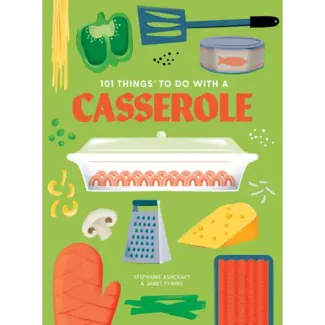 101 Things to Do With: A Casserole