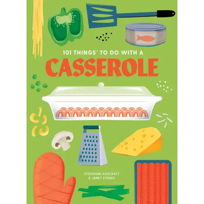 101 Things to Do With: A Casserole