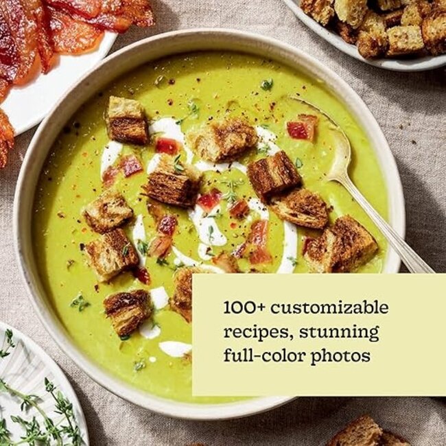 Every Season is Soup Season: 85+ Souper-Adaptable Recipes to Batch, Share, Reinvent, and Enjoy