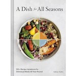 A Dish for All Seasons: 125+ Recipe Variations for Delicious Meals All Year Round