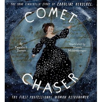 Comet Chaser: The True Cinderella Story of Caroline Herschel, the First Professional Woman Astronomer