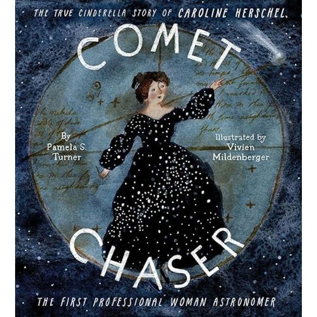 Comet Chaser: The True Cinderella Story of Caroline Herschel, the First Professional Woman Astronomer