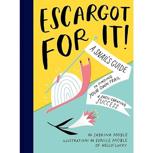 Escargot For It!: A Snail's Guide to Finding Your Own Trail & Shell-ebrating Success