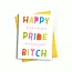 Happy Pride Bitch Card