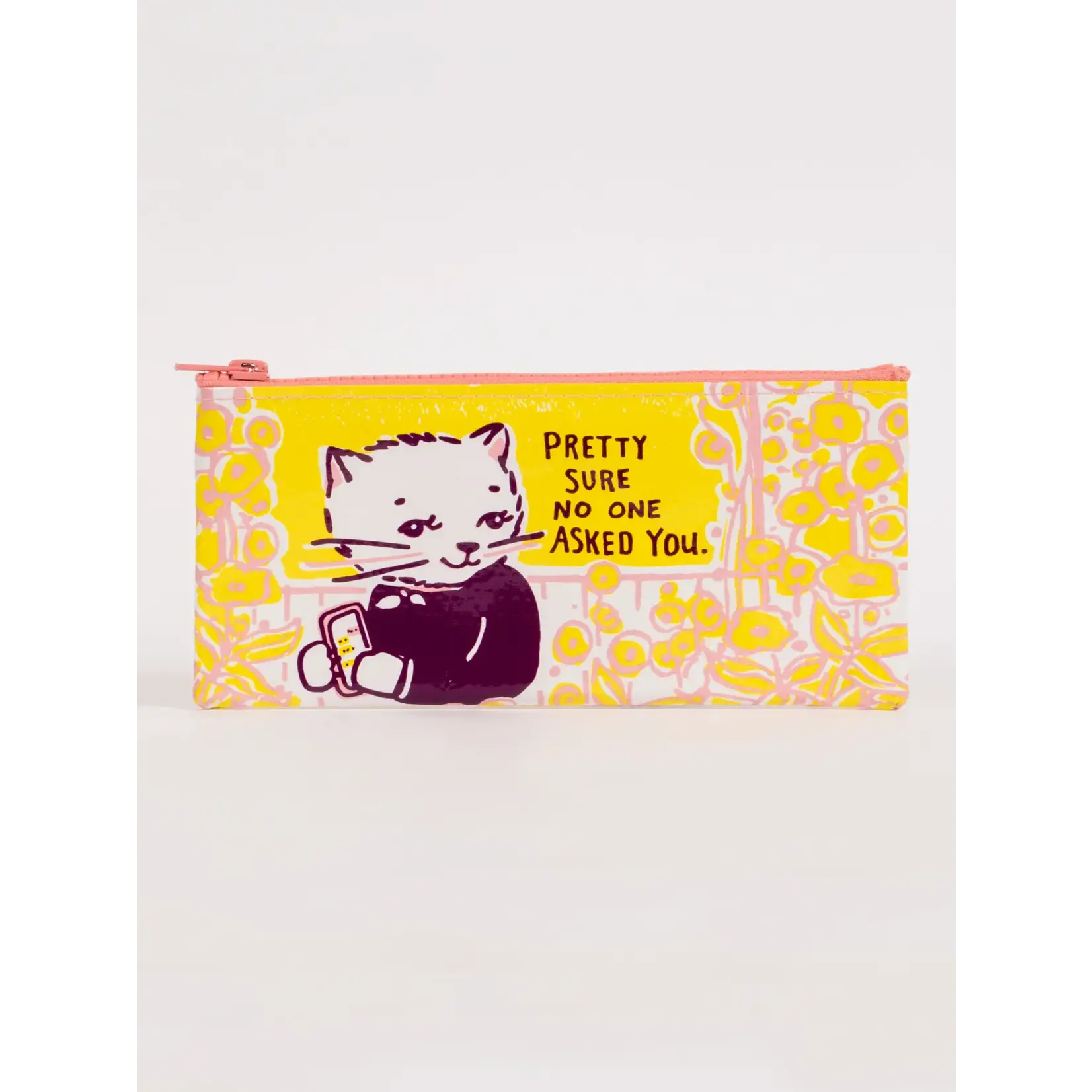 Pencil Pouch - Pretty Sure No One Asked You