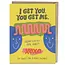 I Get You Greeting Card