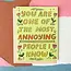You're Annoying Card