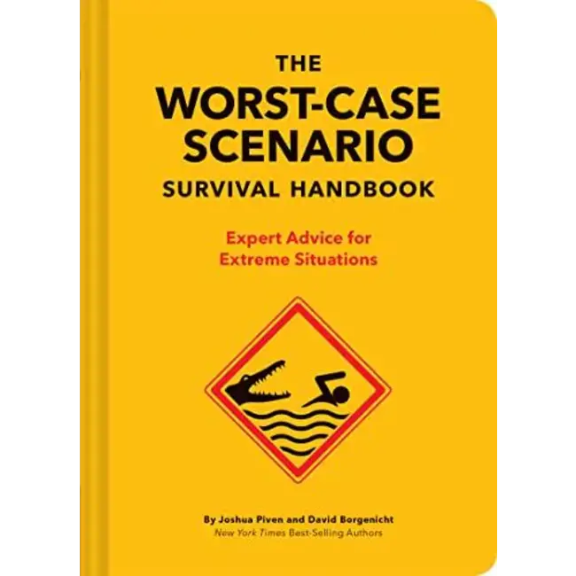 The Worst-Case Scenario Survival Handbook: Expert Advice for Extreme Situations