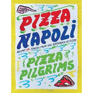 Pizza Napoli: Pizza Pilgrims Recipes and Stories from the Birthplace of Pizza