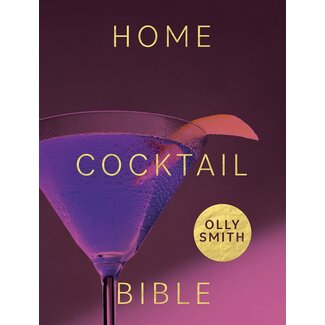 Home Cocktail Bible: Every Cocktail Recipe You'll Ever Need