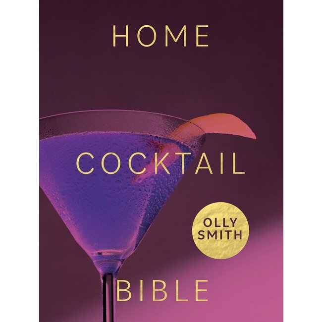 Home Cocktail Bible: Every Cocktail Recipe You'll Ever Need