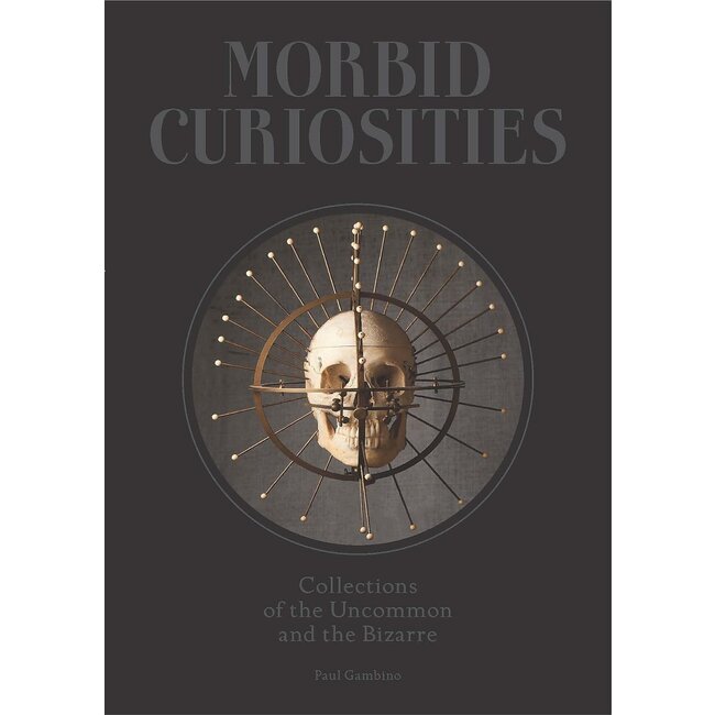Morbid Curiosities: Collections of the Uncommon and the Bizarre