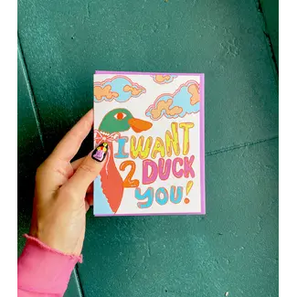 I Want 2 Duck You Card