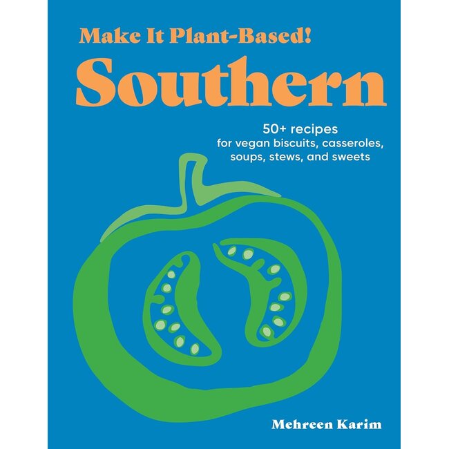 Make it Plant-Based: Southern: 50+ Recipes for Vegan Biscuits, Casseroles, Soups, Stews, and Sweets