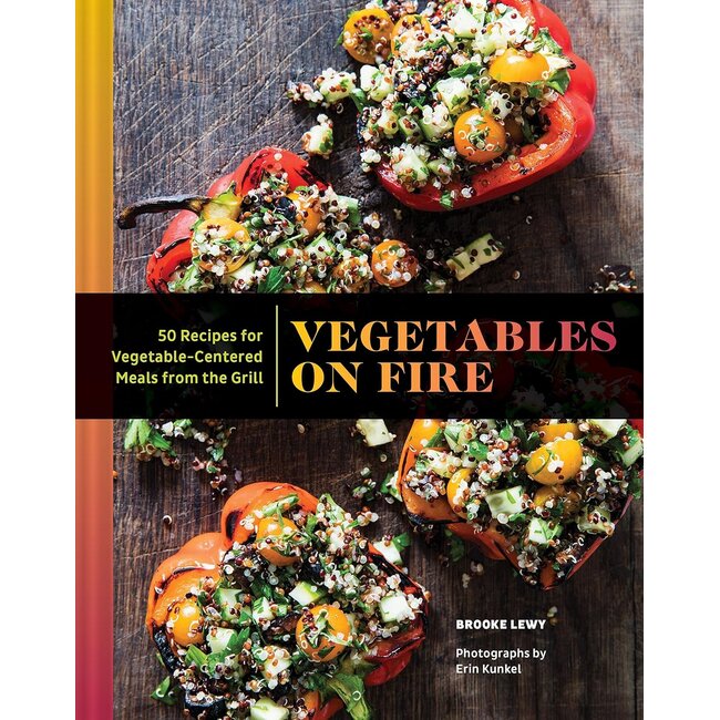 Vegetables On Fire: 50 Vegetable-Centered Meals from the Grill