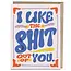 I Like the Shit Out of You Card