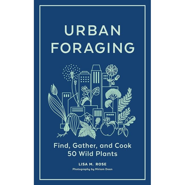 Urban Foraging: Find, Gather, and Cook 50 Wild Plants