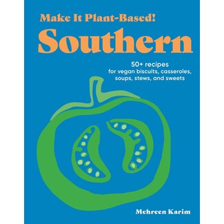 Make It Plant-Based! Southern: 50+ Recipes for Vegan Biscuits, Casseroles, Soups, Stews, and Sweets