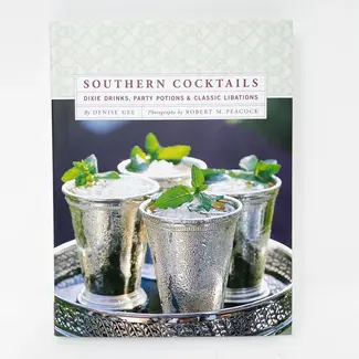 Southern Cocktails: Dixie Drinks, Party Potions, and Classic Libations
