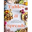 Tables & Spreads: A Go-To Guide for Beautiful Snacks, Intimate Gatherings, and Inviting Feasts