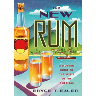 The New Rum: A Modern Guide to the Spirit of the Americas