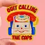 Quit Calling the Cops Sticker
