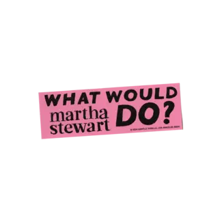 What Would Martha Stewart Do Bumper Sticker