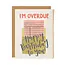 Overdue Birthday Card