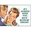 If I Agreed With You Magnet