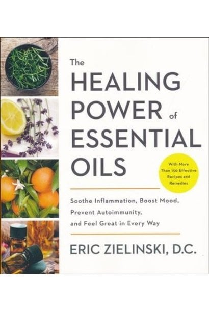 The Healing Power of Essential Oils by Eric Zielinski, D.C