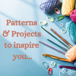 Patterns & Projects to Inspire you...