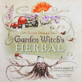 Garden Witch's Herbal: Green Magick, Herbalism & Spirituality